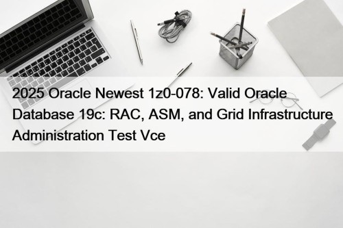 2025 Oracle Newest 1z0-078: Valid Oracle Database 19c: ...